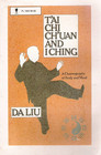 T'Ai Chi Ch'Uan and I Ching A Choreography of Body and Soul