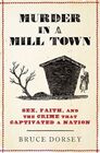 Murder in a Mill Town Sex Faith and the Crime That Captivated a Nation