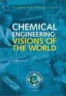 Chemical Engineering Visions of the World