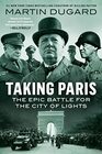 Taking Paris The Epic Battle for the City of Lights