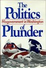 The Politics of Plunder Misgovernment in Washington