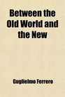 Between the Old World and the New A Moral and Philosophical Contrast