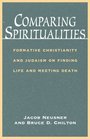 Comparing Spiritualities Formative Christianity and Judaism on Finding Life and Meeting Death