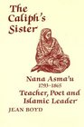 The Caliph's Sister Nana Asma'u 17931865 Teacher Poet and Islamic Leader