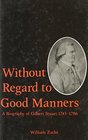 Without Regard to Good Manners  A Biography of Gilbert Stuart 17431786