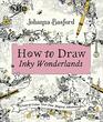 How to Draw Inky Wonderlands Create and Colour Your Own Magical Adventure