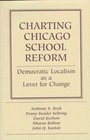 Charting Chicago School Reform Democratic Localism As a Lever for Change