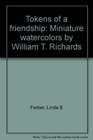 Tokens of a friendship Miniature watercolors by William T Richards