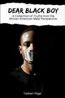 Dear Black Boy A collection of truths from the African American male perspective