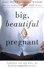 Big Beautiful and Pregnant  Expert Advice and Comforting Wisdom for the Expecting PlusSize Woman