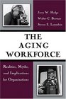 The Aging Workforce Realities Myths And Implications For Organizations