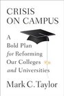 Crisis on Campus A Bold Plan for Reforming Our Colleges and Universities