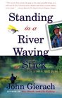 Standing in a River Waving a Stick