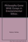 Philosophy gone wild Essays in environmental ethics