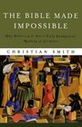 Bible Made Impossible, The: Why Biblicism Is Not a Truly Evangelical Reading of Scripture