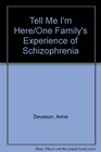 Tell Me I'm Here/One Family's Experience of Schizophrenia