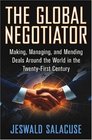 The Global Negotiator Making Managing and Mending Deals Around the World in the TwentyFirst Century