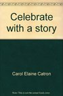 Celebrate with a story Creative ideas using stories fingerplays and props to celebrate holidays and multicultural events with young children