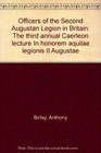 Officers of the Second Augustan Legion in Britain The third annual Caerleon lecture In honorem aquilae legionis II Augustae