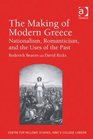 The Making of Modern Greece Nationalism Romanticism and the Uses of the Past