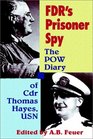 Fdr's Prisoner Spy The Pow Diary of Cdr Thomas Hayes Usn
