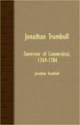 Jonathan Trumbull  Governor Of Connecticut 17691784