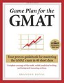 Game Plan for the GMAT Your Proven Guidebook for Mastering the GMAT Exam in 40 Short Days