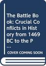 Battle Book The Crucial Conflicts in History from 1469 BC to the Present