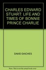 Charles Edward Stuart life and time of Bonnie Prince Charlie