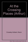 Arthur at the Crossing Places