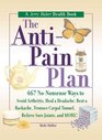 The AntiPain Plan 467 NoNonsense Ways to Avoid Arthritis Heal a Headache Beat a Backache Trounce Carpal Tunnel Relieve Sore Joints and More