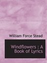 Windflowers  A Book of Lyrics