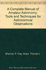 A Complete Manual of Amateur Astronomy Tools and Techniques for Astronomical Observations