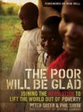 The Poor Will Be Glad Joining the Revolution to Lift the World Out of Poverty