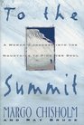 To the Summit A Woman's Journey into the Mountains to Find Her Soul