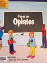 Focus on Opiates