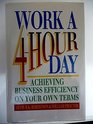 Work a FourHour Day Achieving Business Efficiency on Your Own Terms
