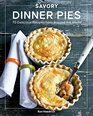 Savory Dinner Pies More than 80 Delicious Recipes from Around the World