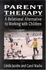 Parent Therapy A Relational Alternative to Working With Children