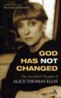 God Has Not Changed The Assembled Thoughts Of Alice Thomas Ellis