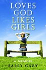 Loves God Likes Girls A Memoir