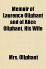 Memoir of Laurence Oliphant and of Alice Oliphant His Wife