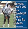 Mamas Don't Let Your Cowboys Grow Up to Be Babies