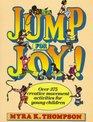 Jump for Joy Over 375 Creative Movement Activities for Young Children