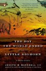 The Day the World Ended at Little Bighorn A Lakota History