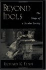 Beyond Idols The Shape of a Secular Society