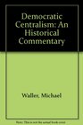 Democratic Centralism An Historical Commentary