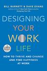 Designing Your Work Life How to Thrive and Change and Find Happiness at Work