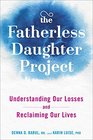 The Fatherless Daughter Project: Understanding Our Losses and Reclaiming Our Lives