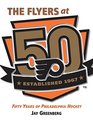 The Flyers at 50 50 Years of Philadelphia Hockey